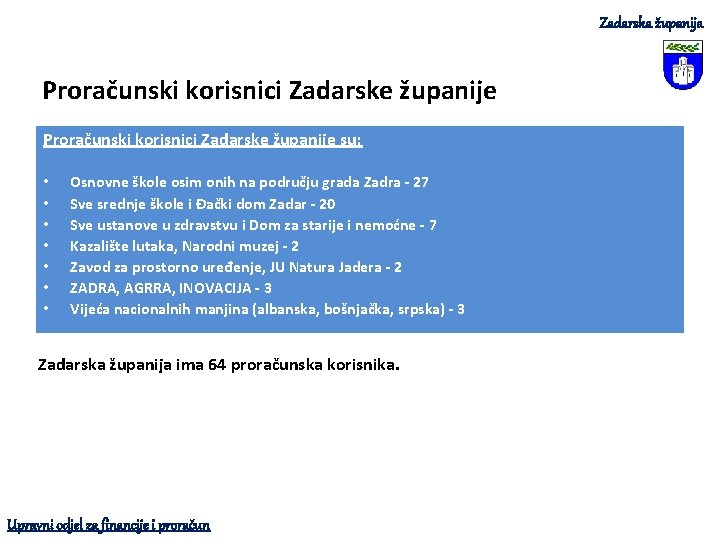 Zadarska županija Proračunski korisnici Zadarske županije su: • • Osnovne škole osim onih na