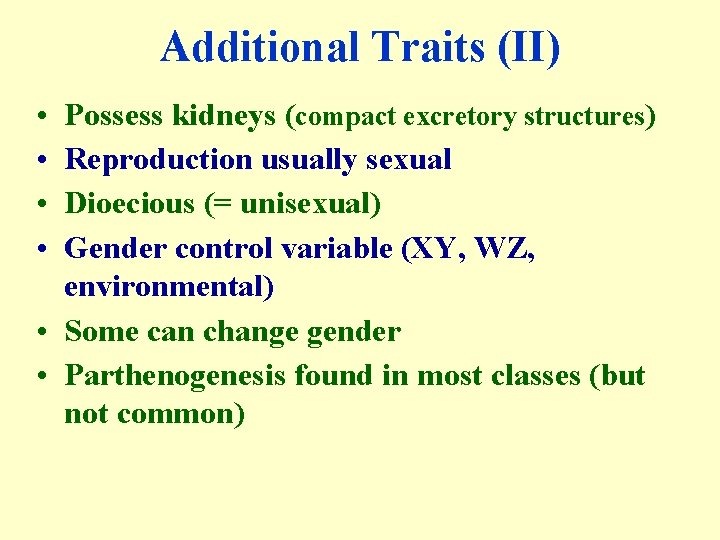 Additional Traits (II) • • Possess kidneys (compact excretory structures) Reproduction usually sexual Dioecious