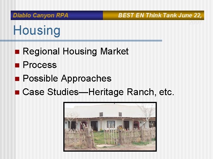 Diablo Canyon RPA Housing BEST EN Think Tank June 22, 2007 Regional Housing Market Diablo Canyon RPA Housing BEST EN Think Tank June 22, 2007 Regional Housing Market