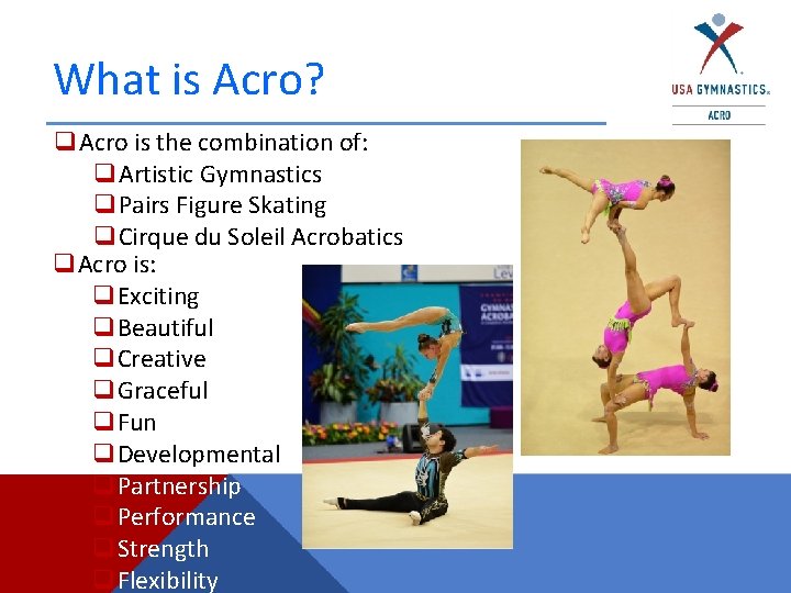 What is Acro? q. Acro is the combination of: q. Artistic Gymnastics q. Pairs