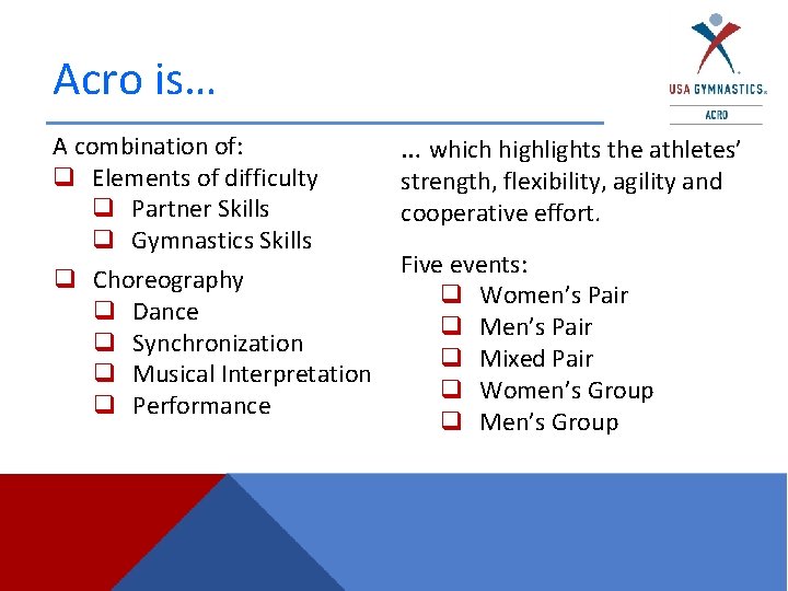 Acro is… A combination of: q Elements of difficulty q Partner Skills q Gymnastics