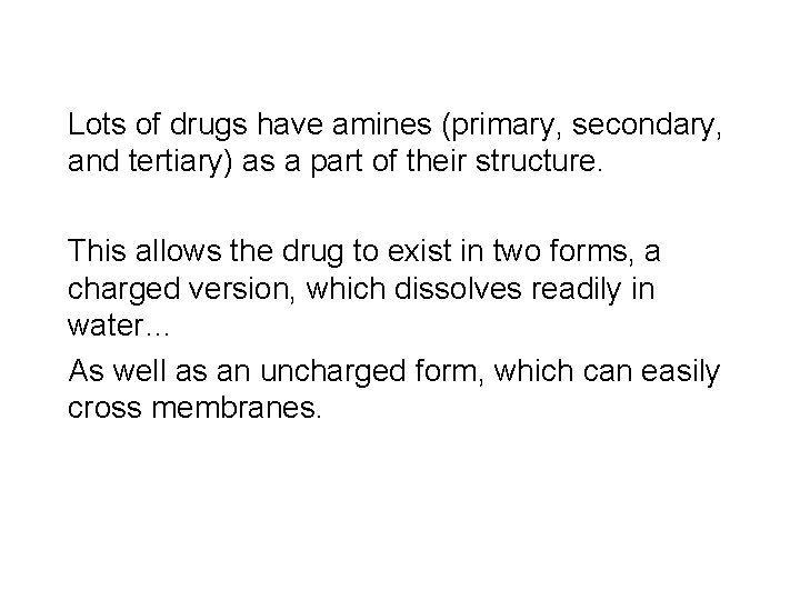 Lots of drugs have amines (primary, secondary, and tertiary) as a part of their