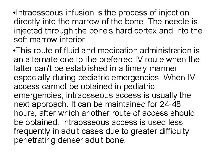  • Intraosseous infusion is the process of injection directly into the marrow of