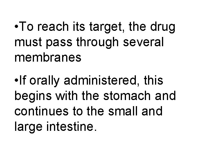  • To reach its target, the drug must pass through several membranes •