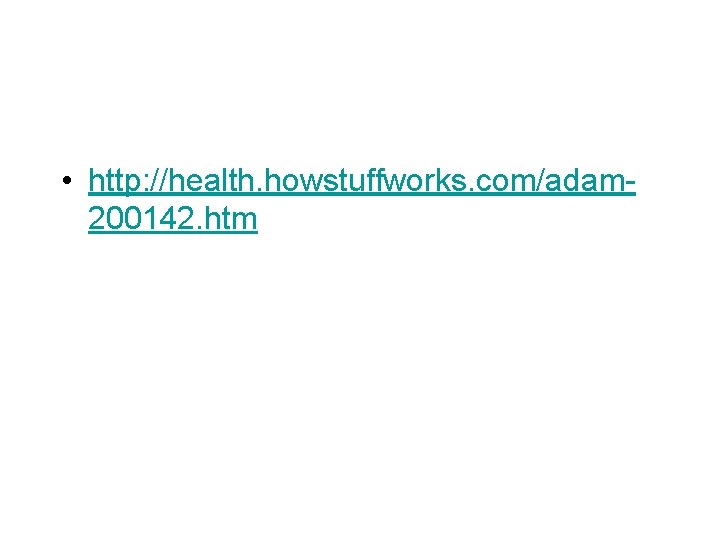  • http: //health. howstuffworks. com/adam 200142. htm 