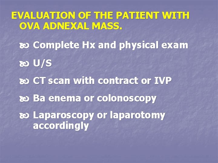 EVALUATION OF THE PATIENT WITH OVA ADNEXAL MASS. Complete Hx and physical exam U/S