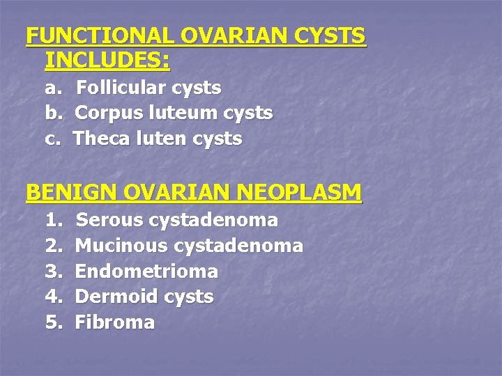 FUNCTIONAL OVARIAN CYSTS INCLUDES: a. b. c. Follicular cysts Corpus luteum cysts Theca luten