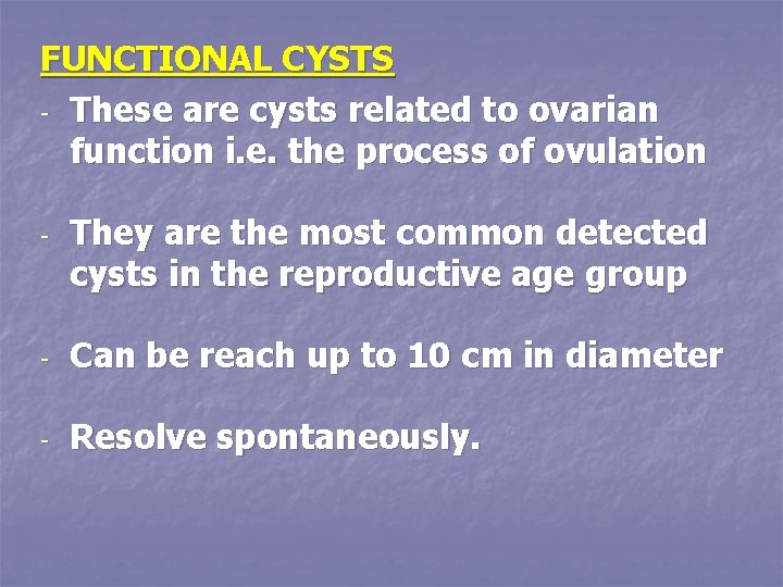 FUNCTIONAL CYSTS - These are cysts related to ovarian function i. e. the process