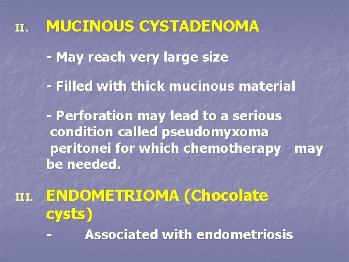 II. MUCINOUS CYSTADENOMA - May reach very large size - Filled with thick mucinous