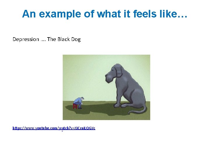 An example of what it feels like… Depression …. The Black Dog https: //www.