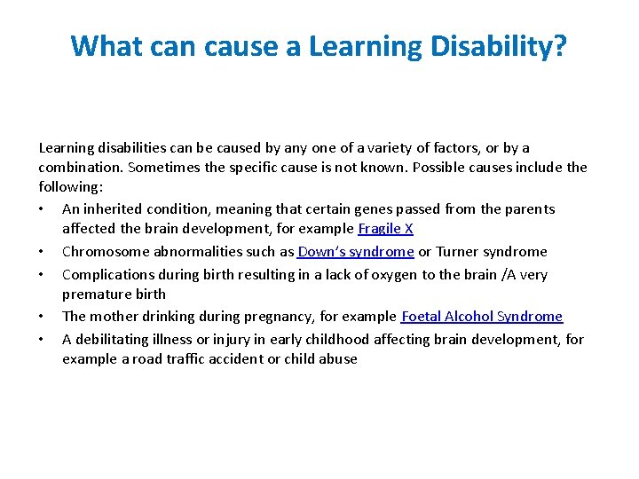 What can cause a Learning Disability? Learning disabilities can be caused by any one