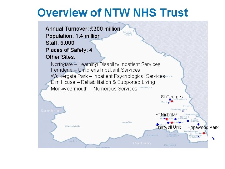 Overview of NTW NHS Trust Annual Turnover: £ 300 million Population: 1. 4 million