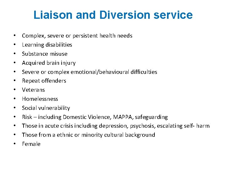Liaison and Diversion service • • • • Complex, severe or persistent health needs