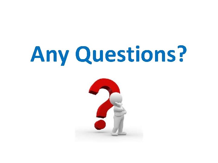 Any Questions? 