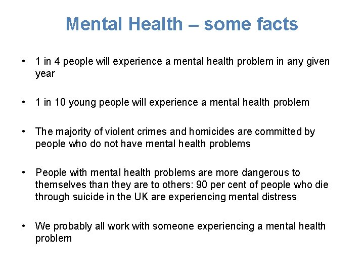 Mental Health – some facts • 1 in 4 people will experience a mental