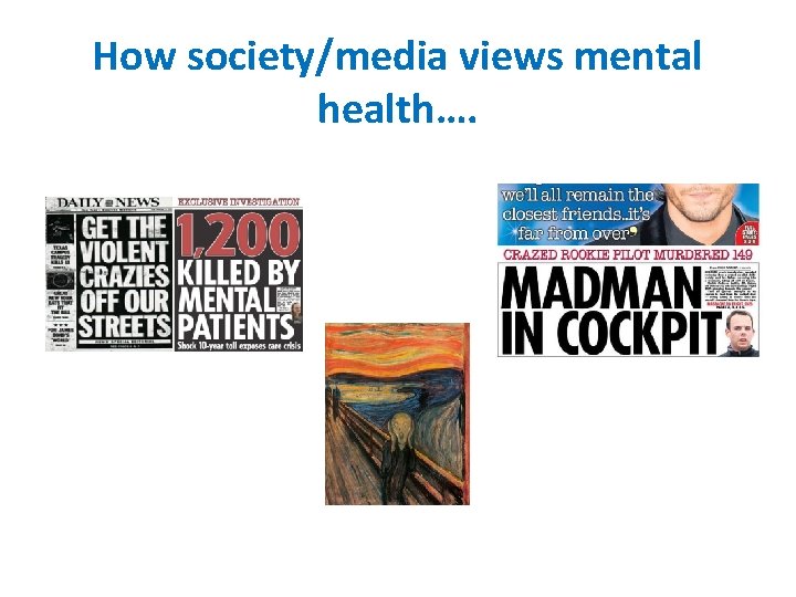 How society/media views mental health…. 