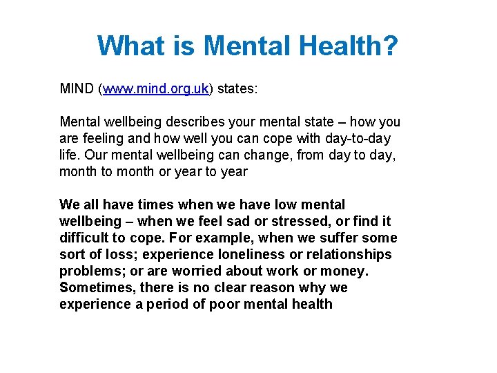 What is Mental Health? MIND (www. mind. org. uk) states: Mental wellbeing describes your
