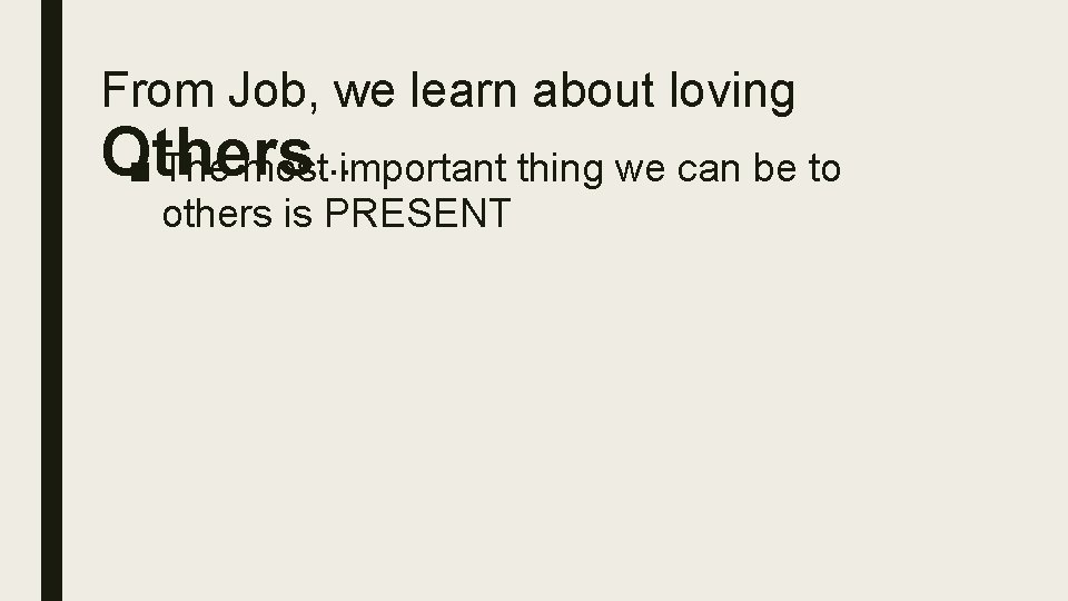 From Job, we learn about loving Others. . . ■ The most important thing