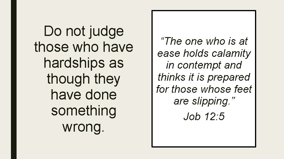 Do not judge those who have hardships as though they have done something wrong.