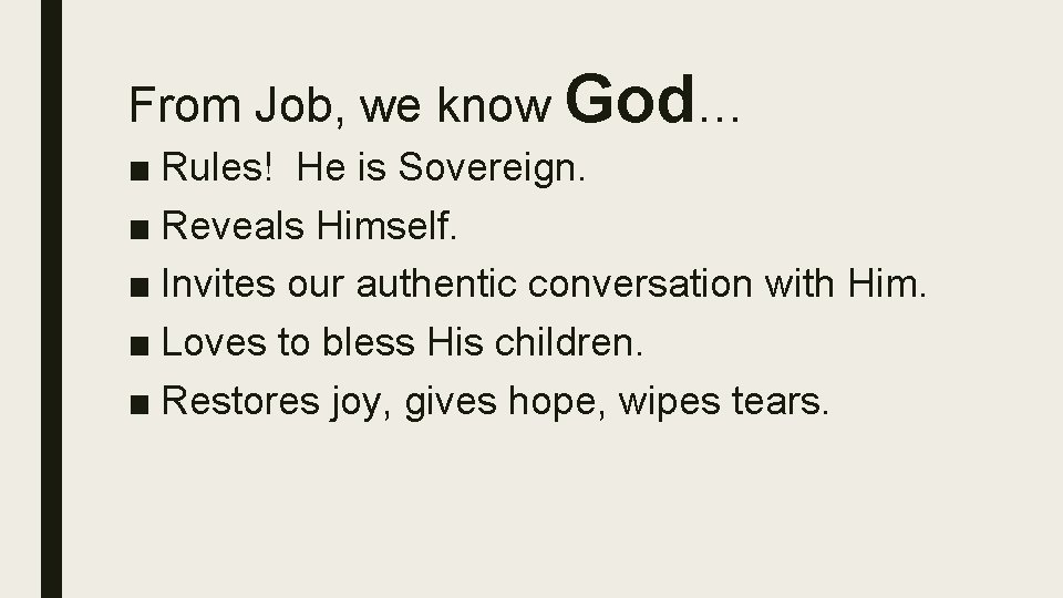 From Job, we know God… ■ Rules! He is Sovereign. ■ Reveals Himself. ■