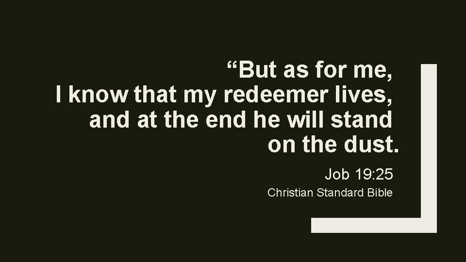 “But as for me, I know that my redeemer lives, and at the end