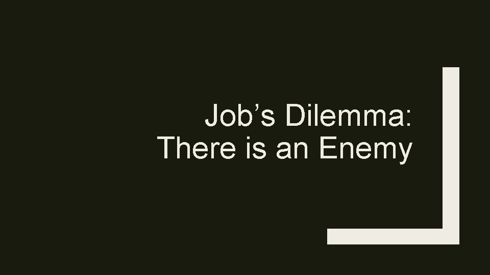 Job’s Dilemma: There is an Enemy 