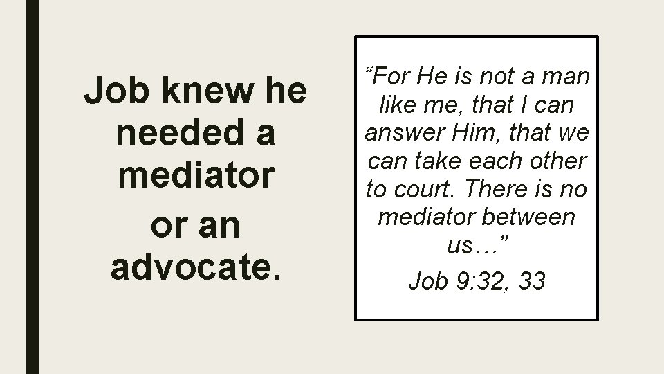 Job knew he needed a mediator or an advocate. “For He is not a