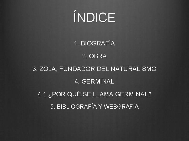 ÍNDICE 1. BIOGRAFÍA 2. OBRA 3. ZOLA, FUNDADOR DEL NATURALISMO 4. GERMINAL 4. 1