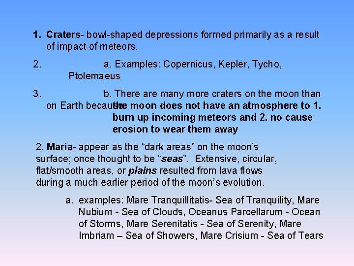 1. Craters- bowl-shaped depressions formed primarily as a result of impact of meteors. 2.