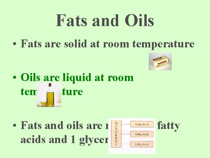 Fats and Oils • Fats are solid at room temperature • Oils are liquid