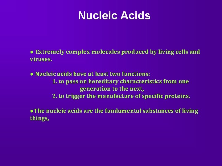 Nucleic Acids ● Extremely complex molecules produced by living cells and viruses. ● Nucleic