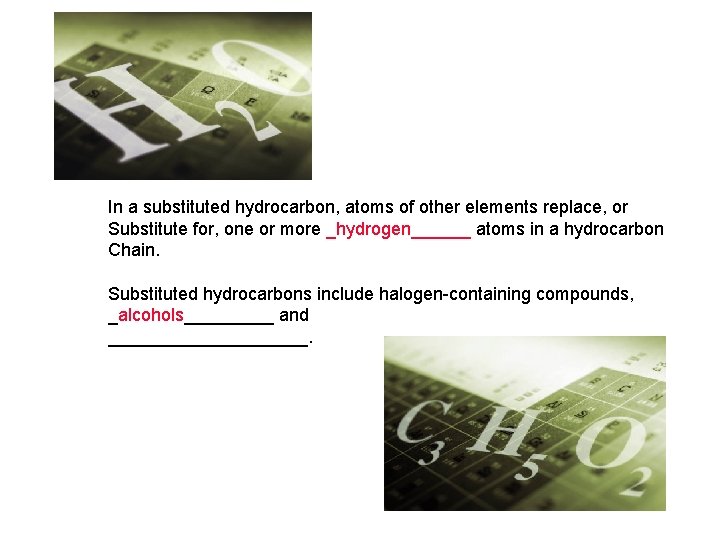 In a substituted hydrocarbon, atoms of other elements replace, or Substitute for, one or