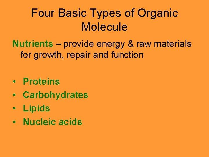 Four Basic Types of Organic Molecule Nutrients – provide energy & raw materials for