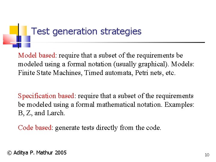 Test generation strategies Model based: require that a subset of the requirements be modeled