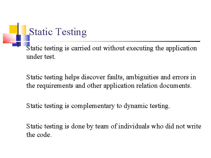 Static Testing Static testing is carried out without executing the application under test. Static