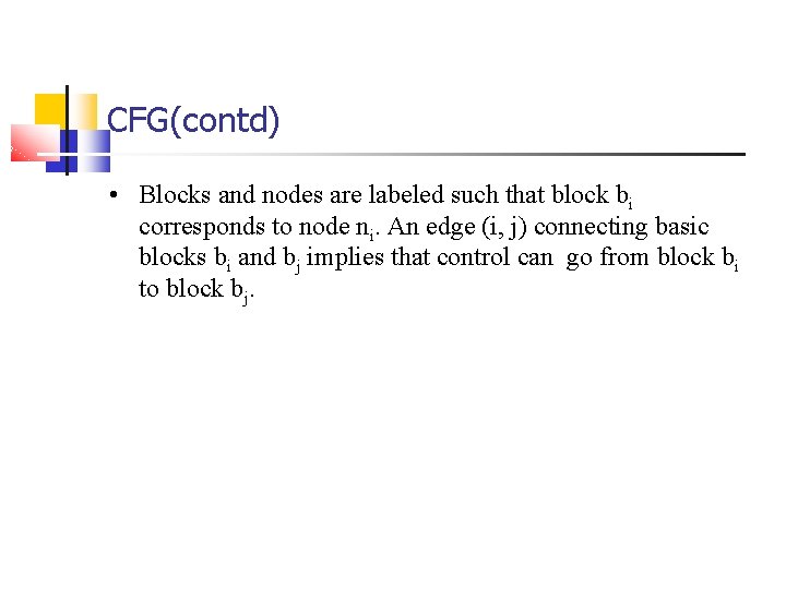 CFG(contd) • Blocks and nodes are labeled such that block bi corresponds to node