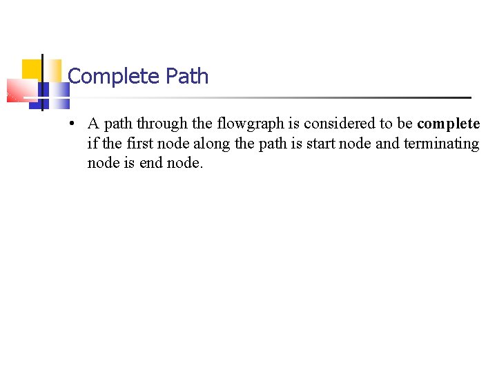 Complete Path • A path through the flowgraph is considered to be complete if