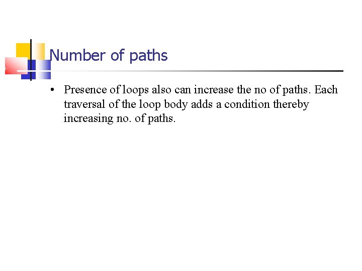 Number of paths • Presence of loops also can increase the no of paths.