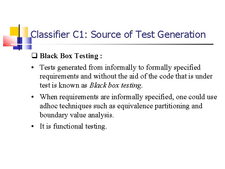 Classifier C 1: Source of Test Generation q Black Box Testing : • Tests