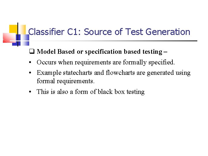 Classifier C 1: Source of Test Generation q Model Based or specification based testing