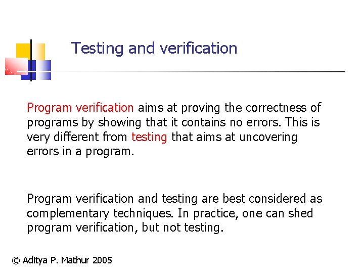 Testing and verification Program verification aims at proving the correctness of programs by showing