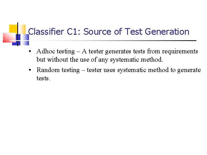 Classifier C 1: Source of Test Generation • Adhoc testing – A tester generates