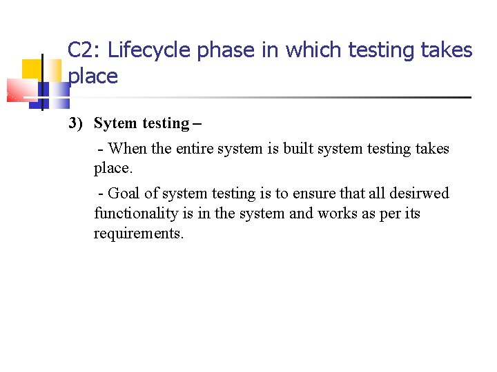 C 2: Lifecycle phase in which testing takes place 3) Sytem testing – -