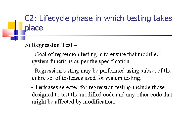 C 2: Lifecycle phase in which testing takes place 5) Regression Test – -