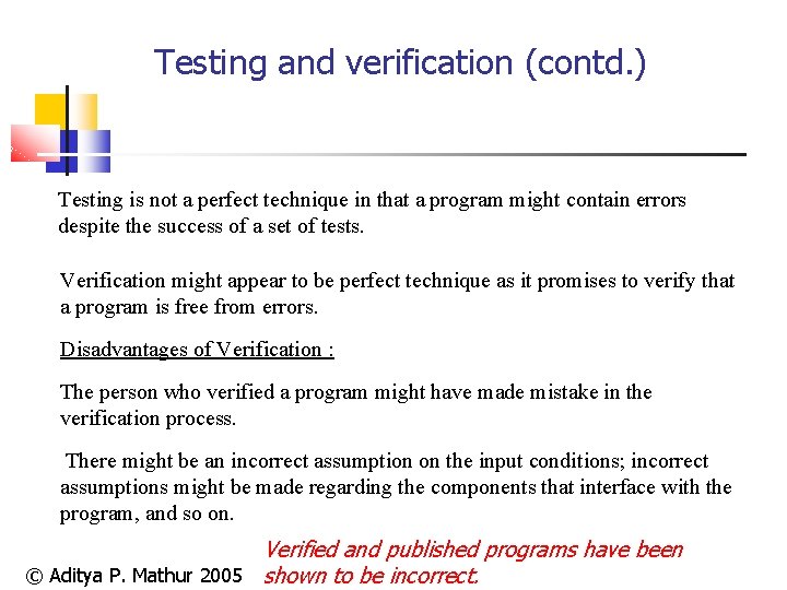 Testing and verification (contd. ) Testing is not a perfect technique in that a