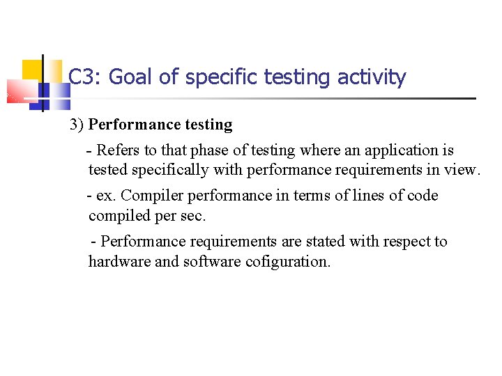 C 3: Goal of specific testing activity 3) Performance testing - Refers to that