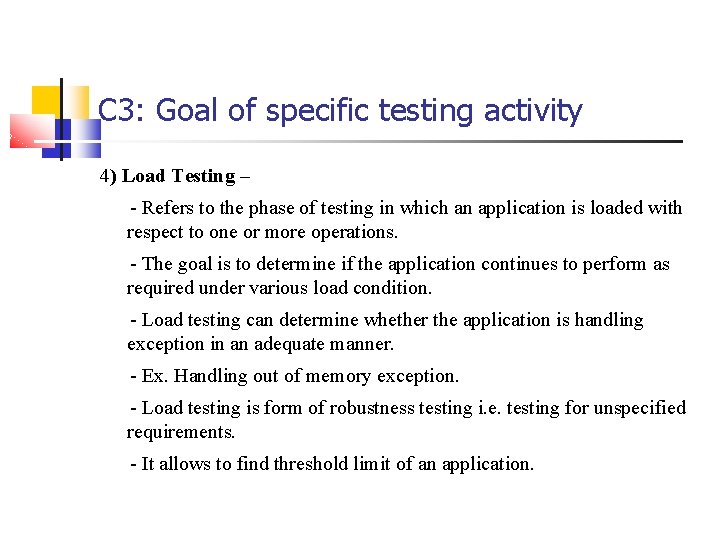 C 3: Goal of specific testing activity 4) Load Testing – - Refers to