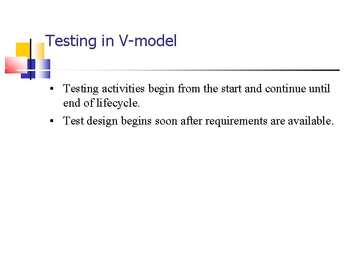 Testing in V-model • Testing activities begin from the start and continue until end