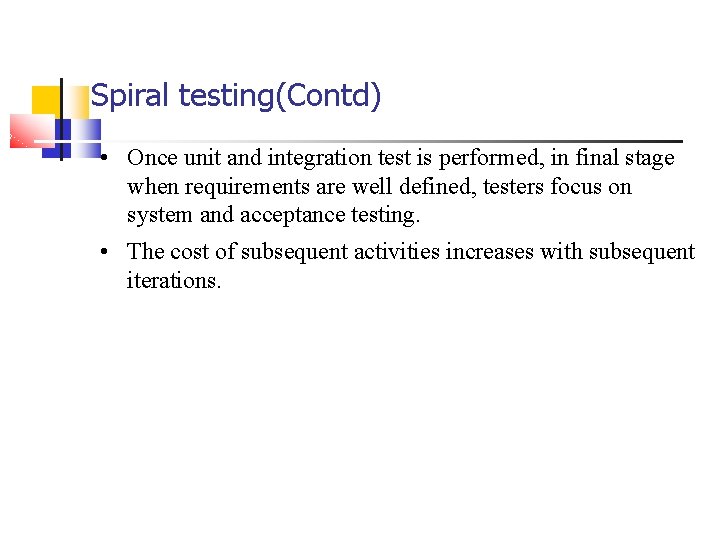 Spiral testing(Contd) • Once unit and integration test is performed, in final stage when