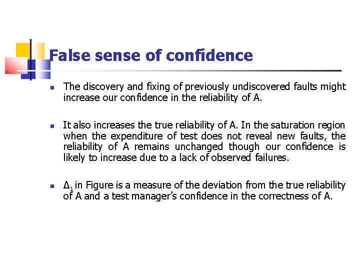 False sense of confidence The discovery and fixing of previously undiscovered faults might increase